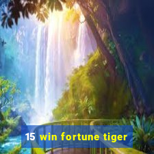 15 win fortune tiger